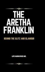 The Aretha Franklin: Behind the Glitz and Glamour 