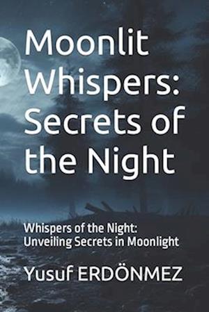 Moonlit Whispers: Secrets of the Night: Whispers of the Night: Unveiling Secrets in Moonlight