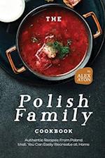 The Polish Family Cookbook: Authentic Recipes from Poland that You Can Easily Recreate at Home 