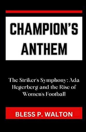 CHAMPION'S ANTHEM: "The Striker's Symphony: Ada Hegerberg and the Rise of Women's Football"