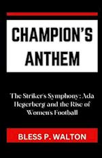 CHAMPION'S ANTHEM: "The Striker's Symphony: Ada Hegerberg and the Rise of Women's Football" 