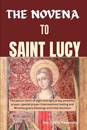 THE NOVENA TO SAINT LUCY: The patron Saint of sight and light,9 day powerful prayer special prayer intercessions healing and Miracles,grace,blessings