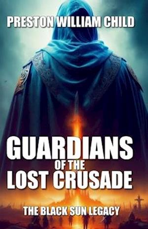 Guardians of the Lost Crusade: The Black Sun Legacy