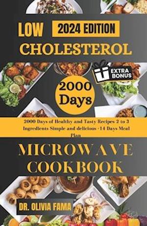 LOW CHOLESTEROL MICROWAVE COOKBOOK : 2000 Days of Healthy and Tasty Recipes, 2 to 3 Ingredients Simple and delicious+14 Days Meal Plan