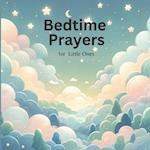 Bedtime Prayers for Little Ones: Guiding Your Child's Dreams with Bedtime Prayers. Soothing Prayers to Wrap Your Child in Sleep. 