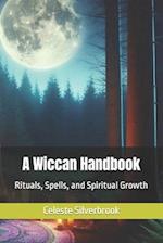A Wiccan Handbook: Rituals, Spells, and Spiritual Growth 
