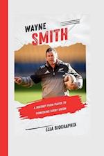 WAYNE SMITH: A Journey from Player to Pioneering Rugby Union Coach 