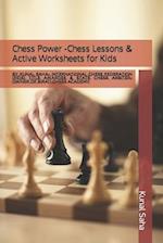 Chess Power -Chess Lessons & Active Worksheets for Kids: By Kunal Saha- International Chess Federation (FIDE) Title Awardee & State Chess Arbiter-Owne