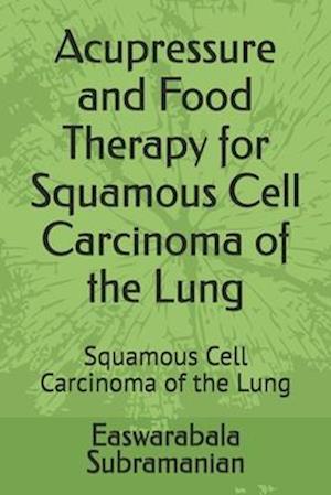 Acupressure and Food Therapy for Squamous Cell Carcinoma of the Lung: Squamous Cell Carcinoma of the Lung