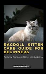 Ragdoll Kitten Care Guide For Beginners: Nurturing Your Ragdoll Kitten with Confidence 