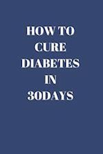 How To Cure Diabetes In 30 Days 