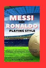 MESSI AND RONALDO PLAYING STYLE: Delve into the distinctive playing styles, techniques and approaches to the game that differentiate the two footballe