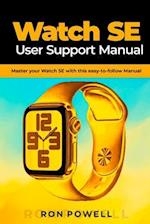 Watch SE User Support Manual: Master your Watch SE with this easy-to-follow Manual 