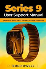 Series 9 User Support Manual: Master your Series 9 with this easy-to-follow Guidebook 