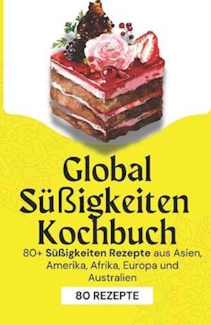 Global Süßigkeiten Kochbuch