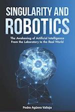 SINGULARITY AND ROBOTICS: The Awakening of Artificial Intelligence From the Laboratory to the Real World Singularity Is Near 