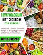 LOW POTASSIUM DIET COOKBOOK FOR SENIORS: Healthy and Delicious Homemade Recipes to Manage Hyperkalemia and Chronic Kidney Disease 