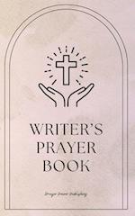 Writer's Prayer Book: Whispers Of Wordsmiths - Prayers For Writers - Short, Powerful Prayers to Gift Encouragement, Strength, and Gratitude To Christi