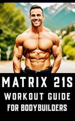 Matrix 21s Workout Guide for Bodybuilders: An all-encompassing fitness manual that revolutionizes traditional workout approaches. 