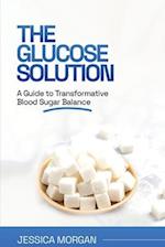 The Glucose Solution: A Guide to Transformative Blood Sugar Balance 