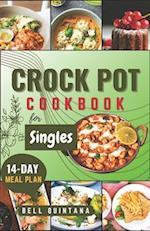 Crock Pot Cookbook for Singles: Easy, Delicious, and Time-Saving Recipes for Helping Busy Singles Create Flavorful and Satisfying Meals 