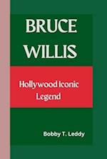 Bruce Willis : Hollywood Iconic Legend 