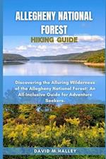 ALLEGHENY NATIONAL FOREST HIKING GUIDE: Discovering the Alluring Wilderness of the Allegheny National Forest: An All-Inclusive Guide for Adventure See