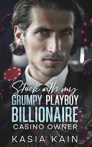 Stuck with My Grumpy Playboy Billionaire Casino Owner