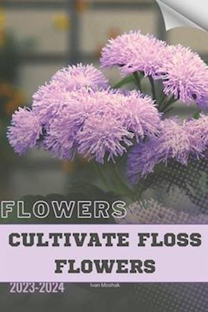 Cultivate Floss Flowers: Become flowers expert