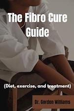 The Fibro Cure Guide : Diet, exercise and treatments for fibromyalgia 