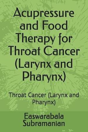 Acupressure and Food Therapy for Throat Cancer (Larynx and Pharynx): Throat Cancer (Larynx and Pharynx)