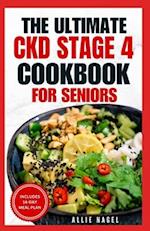 The Ultimate CKD Stage 4 Cookbook for Seniors: Low Sodium, Low Potassium Diet Recipes to Manage Chronic Kidney Disease & Prevent Acute Renal Failure 