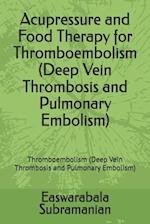 Acupressure and Food Therapy for Thromboembolism (Deep Vein Thrombosis and Pulmonary Embolism): Thromboembolism (Deep Vein Thrombosis and Pulmonary Em