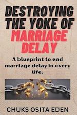 Destroying the Yoke of Marriage Delay