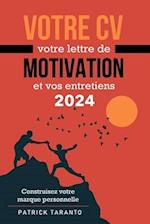 Votre CV, votre lettre de motivation et vos entretiens 2024