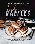 A Foodies' Guide to Cooking Belgian Waffles