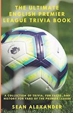 The Ultimate English Premier League Trivia Book