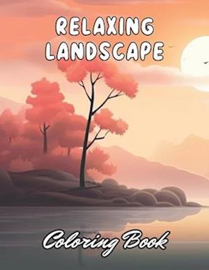 Relaxing Landscape Coloring Book For Adults