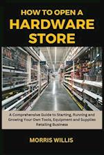 How to Open a Hardware Store