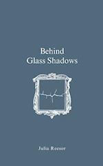 Behind Glass Shadows