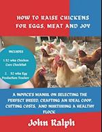 How to Raise Chickens for Eggs, Meat and Joy