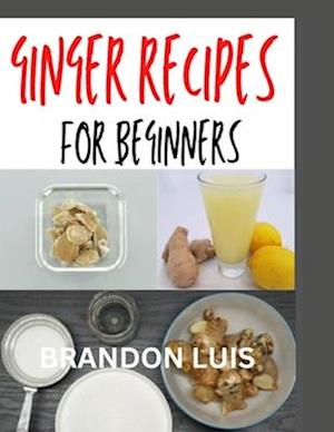 Ginger Recipes for Beginners