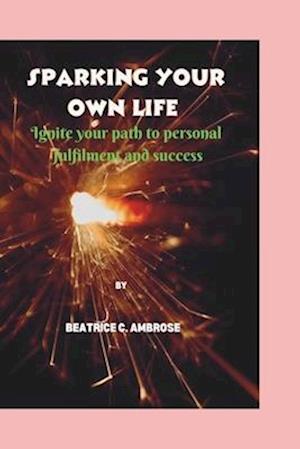 Sparking Your Own Life.