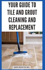 Your Guide to Tile and Grout Cleaning and Replacement