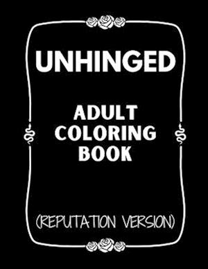 Unhinged Adult Coloring Book (Reputation Version)