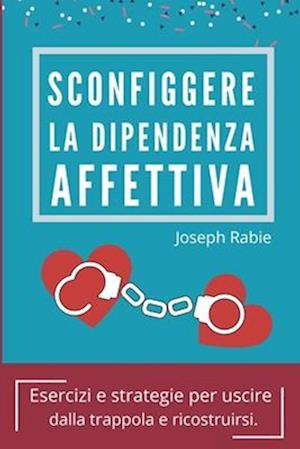 Sconfiggere La Dipendenza Affettiva