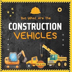 But What Are The Construction Vehicles?