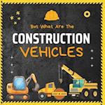 But What Are The Construction Vehicles?