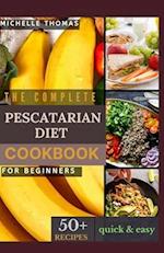 The Complete Pescatarian Diet Cookbook for Beginners