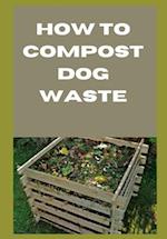 How to Compost Dog Waste